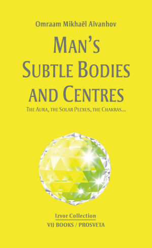 Man’s Subtle Bodies and Centres by Master Omraam