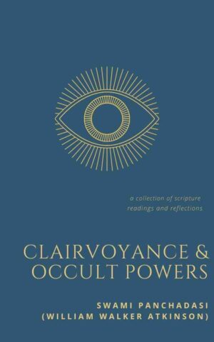 Clairvoyance & Occult Powers by William Walker Atkinson