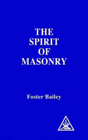 THE SPIRIT OF MASONRY by FOSTER BAILEY