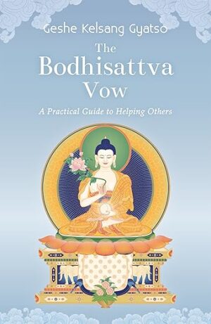 The Bodhisattva Vow: The Essential Practices of Mahayana Buddhism