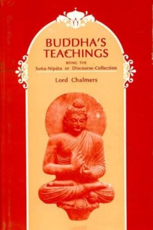 Buddha’s Teachings: Being the Sutta-Nipata or Discourse Collection