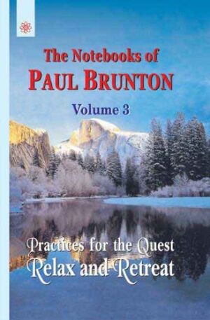 Paul Brunton’s Notebook Vol 3 (Practices for the Quest: Relax and Retreat)